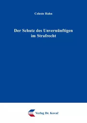 Celeste Hahn: Der Schutz des Unvernünftigen im Strafrecht