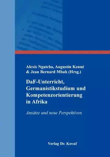 Alexis Ngatcha, Augustin Kenné & Jean Bernard Mbah (Hrsg.): DaF-Unterricht, Germanistikstudium und Kompetenzorientierung in Afrika