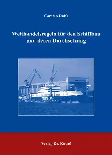 Carsten Rulfs: Welthandelsregeln für den Schiffbau und deren Durchsetzung