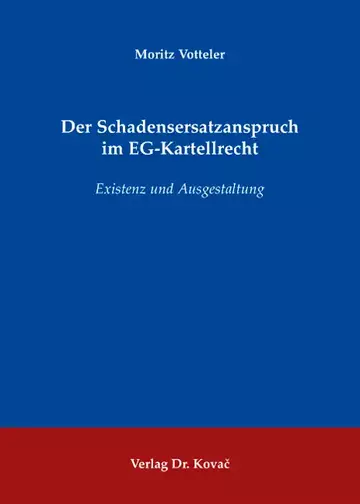 Moritz Votteler: Der Schadensersatzanspruch im EG-Kartellrecht