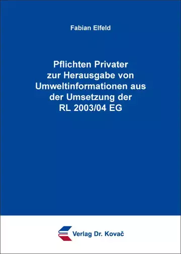 Fabian Elfeld: Pflichten Privater zur Herausgabe von Umweltinformationen aus der Umsetzung der RL 2003/04 EG