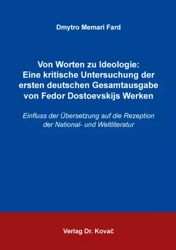 Dmytro Memari Fard: Von Worten zu Ideologie – Eine kritische Untersuchung der ersten deutschen Gesamtausgabe von Fedor Dostoevskijs Werken