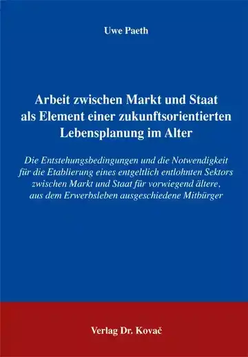 Uwe Paeth: Arbeit zwischen Markt und Staat als Element einer zukunftsorientierten Lebensplanung im Alter
