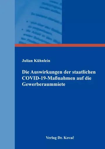 Julian Kühnlein: Die Auswirkungen der staatlichen COVID-19-Maßnahmen auf die Gewerberaummiete