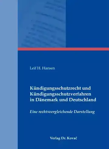 Leif H. Hansen: Kündigungsschutzrecht und Kündigungsschutzverfahren in Dänemark und Deutschland