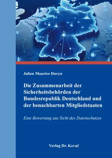 Julien Maurice Duryn: Die Zusammenarbeit der Sicherheitsbehörden der Bundesrepublik Deutschland und der benachbarten Mitgliedstaaten