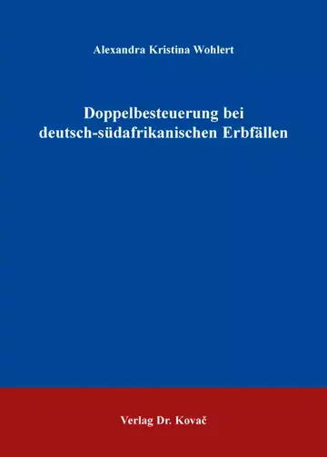 Alexandra Kristina Wohlert: Doppelbesteuerung bei deutsch-südafrikanischen Erbfällen