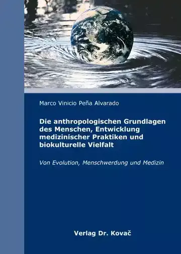 Marco Vinicio Peña Alvarado: Die anthropologischen Grundlagen des Menschen, Entwicklung medizinischer Praktiken und biokulturelle Vielfalt