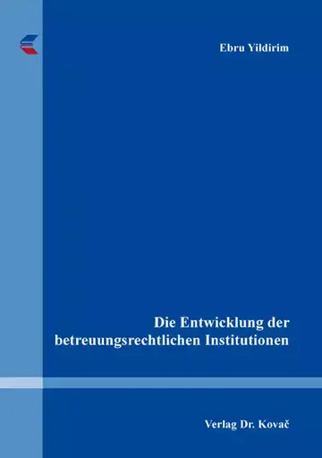 Ebru Yildirim: Die Entwicklung der betreuungsrechtlichen Institutionen