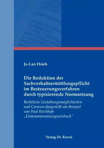 Ju-Lan Hsieh: Die Reduktion der Sachverhaltsermittlungspflicht im Besteuerungsverfahren durch typisierende Normsetzung