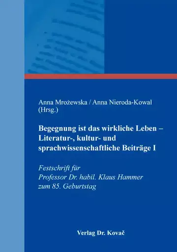 Anna Mrożewska / Anna Nieroda-Kowal (Hrsg.): Begegnung ist das wirkliche Leben – Literatur-, kultur- und sprachwissenschaftliche Beiträge I