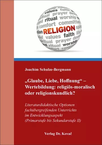 Joachim Schulze-Bergmann: „Glaube, Liebe, Hoffnung“ – Wertebildung: religiös-moralisch oder religionskundlich?