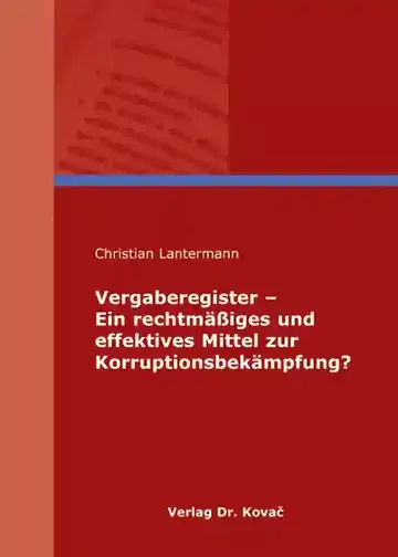 Christian Lantermann: Vergaberegister - Ein rechtmäßiges und effektives Mittel zur Korruptionsbekämpfung?