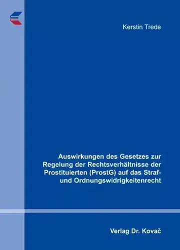 Kerstin Trede: Auswirkungen des Gesetzes zur Regelung der Rechtsverhältnisse der Prostituierten (ProstG) auf das Straf- und Ordnungswidrigkeitenrecht