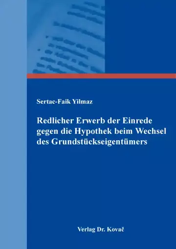 Sertac-Faik Yilmaz: Redlicher Erwerb der Einrede gegen die Hypothek beim Wechsel des Grundstückseigentümers