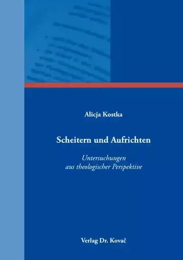 Alicja Kostka: Scheitern und Aufrichten – Untersuchungen aus theologischer Perspektive