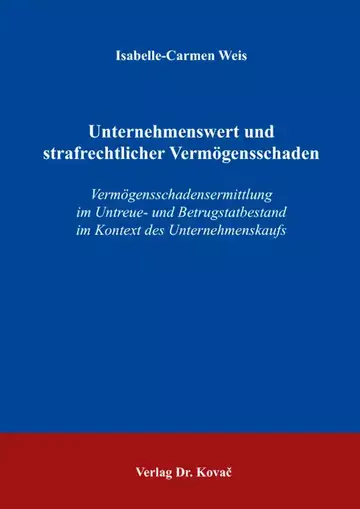 Isabelle-Carmen Weis: Unternehmenswert und strafrechtlicher Vermögensschaden