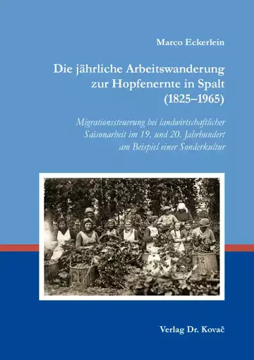 Marco Eckerlein: Die jährliche Arbeitswanderung zur Hopfenernte in Spalt (1825–1965)