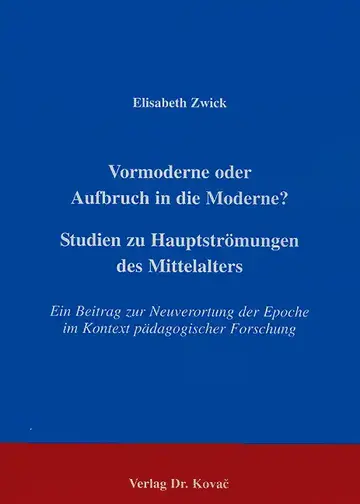 Zwick: Vormoderne oder Aufbruch in die Moderne? Studien zu Hauptströmungen des Mittelalters