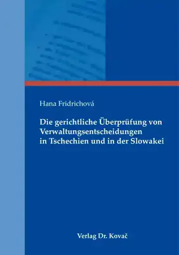 Hana Fridrichová: Die gerichtliche Überprüfung von Verwaltungsentscheidungen in Tschechien und in der Slowakei