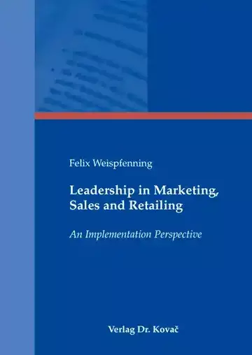 Felix Weispfenning: Leadership in Marketing, Sales and Retailing