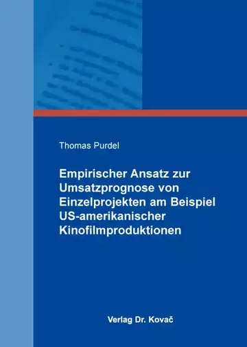 Thomas Purdel: Empirischer Ansatz zur Umsatzprognose von Einzelprojekten am Beispiel US-amerikanischer Kinofilmproduktionen