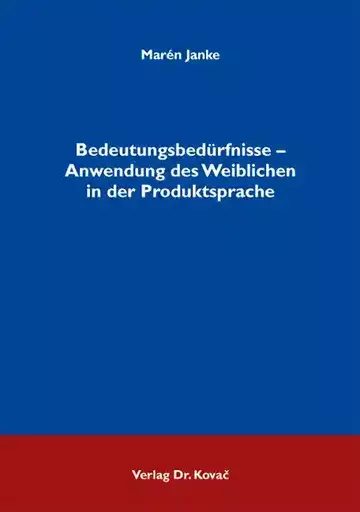 Marén Janke: Bedeutungsbedürfnisse – Anwendung des Weiblichen in der Produktsprache