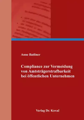 Anne Batliner: Compliance zur Vermeidung von Amtsträgerstrafbarkeit bei öffentlichen Unternehmen