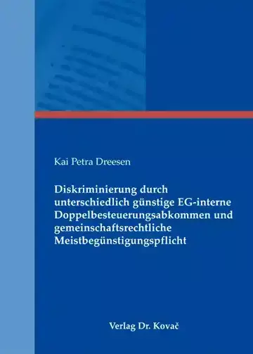 Kai Petra Dreesen: Diskriminierung durch unterschiedlich günstige EG-interne Doppelbesteuerungsabkommen und gemeinschaftsrechtliche Meistbegünstigungspflicht