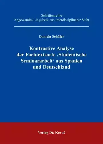 Daniela Schäfer: Kontrastive Analyse der Fachtextsorte ‚Studentische Seminararbeit‘ aus Spanien und Deutschland