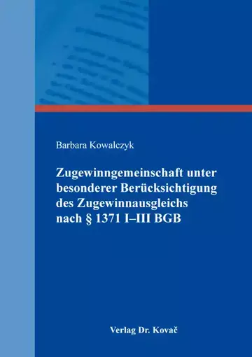Barbara Kowalczyk: Zugewinngemeinschaft unter besonderer Berücksichtigung des Zugewinnausgleichs nach §§1371 I-III BGB