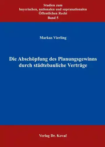 Markus Vierling: Die Abschöpfung des Planungsgewinns durch städtebauliche Verträge