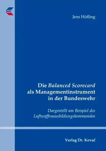 Jens Höfling: Die Balanced Scorecard als Managementinstrument in der Bundeswehr