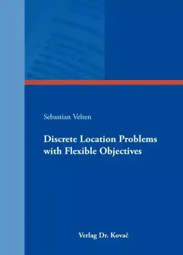 Sebastian Velten: Discrete Location Problems with Flexible Objectives