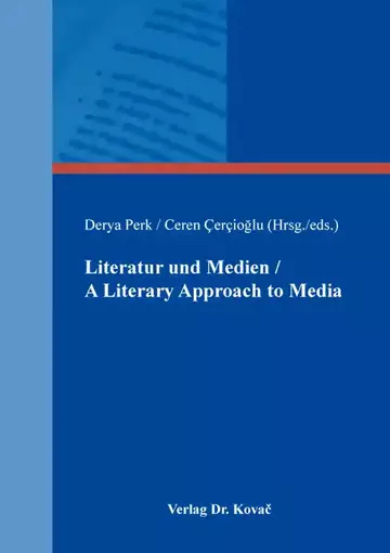 Derya Perk / Ceren Çerçioğlu (Hrsg./eds.): Literatur und Medien / A Literary Approach to Media