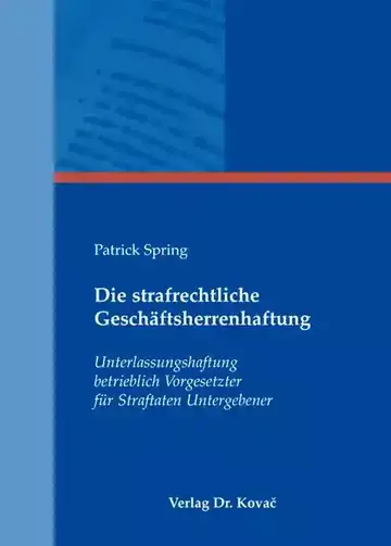 Patrick Spring: Die strafrechtliche Geschäftsherrenhaftung