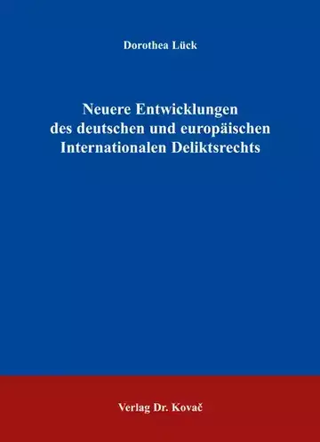 Dorothea Lück: Neuere Entwicklungen des deutschen und europäischen Internationalen Deliktsrechts