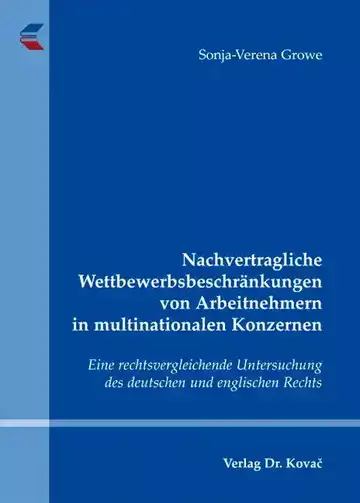 Sonja-Verena Growe: Nachvertragliche Wettbewerbsbeschränkungen von Arbeitnehmern in multinationalen Konzernen