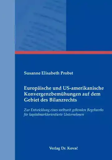 Susanne Elisabeth Probst: Europäische und US-amerikanische Konvergenzbemühungen auf dem Gebiet des Bilanzrechts