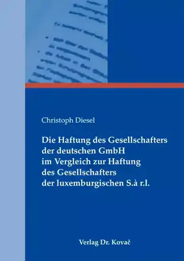 Christoph Diesel: Die Haftung des Gesellschafters der deutschen GmbH im Vergleich zur Haftung des Gesellschafters der luxemburgischen S.à r.l.
