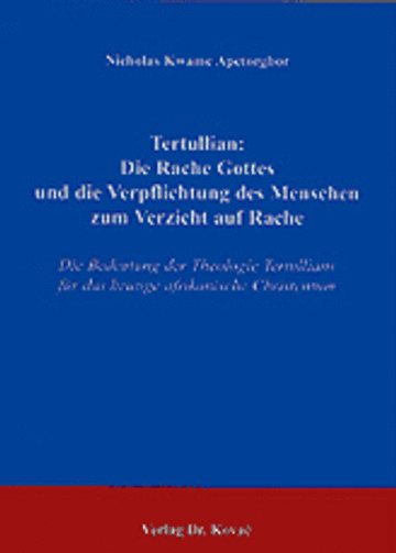Apetorgbor: Tertullian: Die Rache Gottes und die Verpflichtung des Menschen zum Verzicht auf Rache