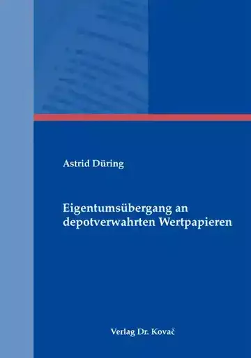 Astrid Düring: Eigentumsübergang an depotverwahrten Wertpapieren