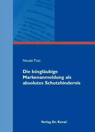 Nicolai Ticic: Die bösgläubige Markenanmeldung als absolutes Schutzhindernis