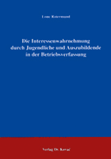 Lone Rotermund: Die Interessenwahrnehmung durch Jugendliche und Auszubildende in der Betriebsverfassung