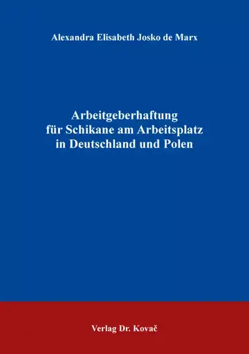 Alexandra Elisabeth Josko de Marx: Arbeitgeberhaftung für Schikane am Arbeitsplatz in Deutschland und Polen