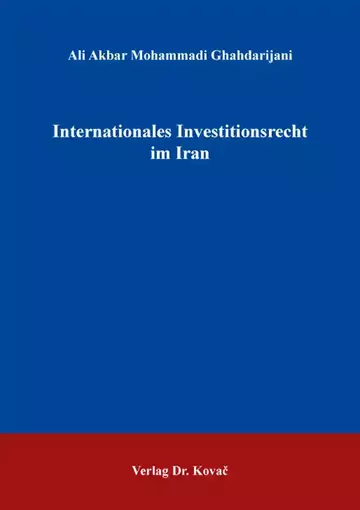 Ali Akbar Mohammadi Ghahdarijani: Internationales Investitionsrecht im Iran