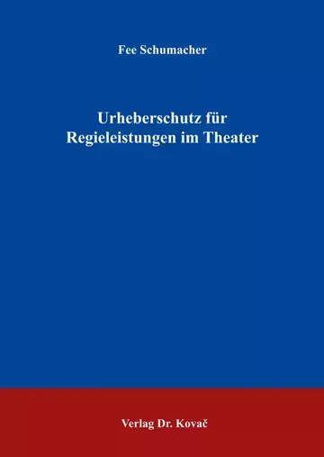 Fee Schumacher: Urheberschutz für Regieleistungen im Theater
