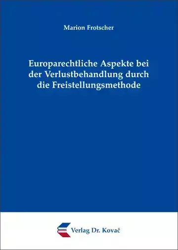 Marion Frotscher: Europarechtliche Aspekte bei der Verlustbehandlung durch die Freistellungsmethode