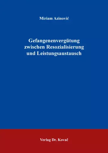Miriam Azinovic: Gefangenenvergütung zwischen Resozialisierung und Leistungsaustausch