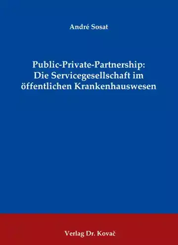 André Sosat: Public-Private-Partnership: Die Servicegesellschaft im öffentlichen Krankenhauswesen
